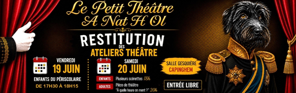Restitution des ateliers du Petit Théâtre A Nat H Ol les 19 et 20 juin