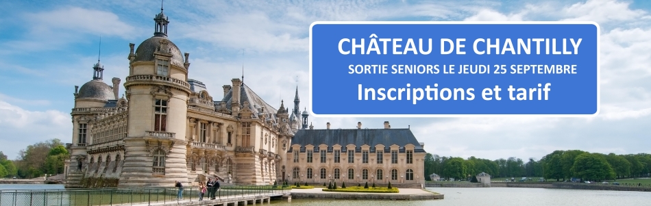 Sortie Seniors au château de Chantilly le 25 septembre : inscriptions et tarif